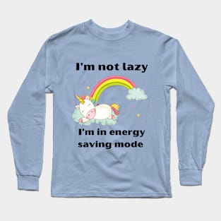 Funny Unicorn Quotes:I'm not lazy -I'm in energy-saving mode Long Sleeve T-Shirt